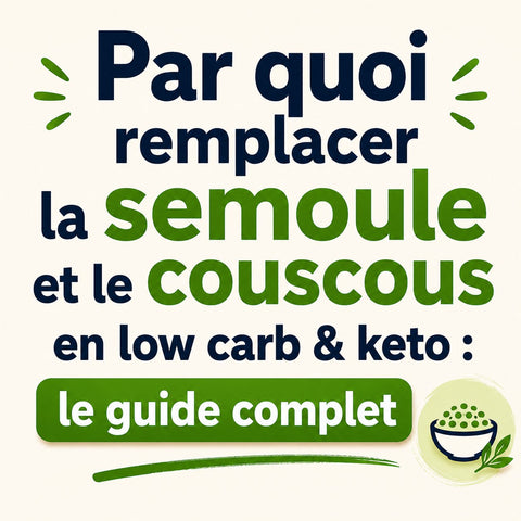 Par quoi remplacer la semoule et le couscous en low carb & keto : le guide complet