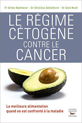 ZB Le Régime cétogène contre le cancer, Pr Ulrike Kämmerer, Dr Christina Schlatterer, Dr Gerd Knoll - Délices Low Carb
